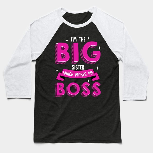 I'm The Big Sister Which Makes Me Boss | Older Sibling Big Sister Baseball T-Shirt by Proficient Tees